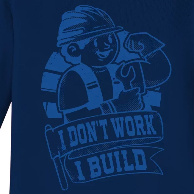 I Don't Work I Build Construction Worker Baby Long Sleeve Bodysuit