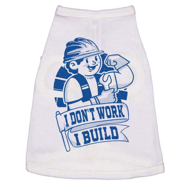 I Don't Work I Build Construction Worker Doggie Tank