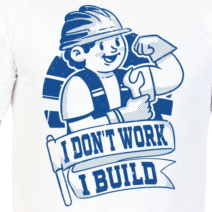 I Don't Work I Build Construction Worker Comfort Colors T-Shirt