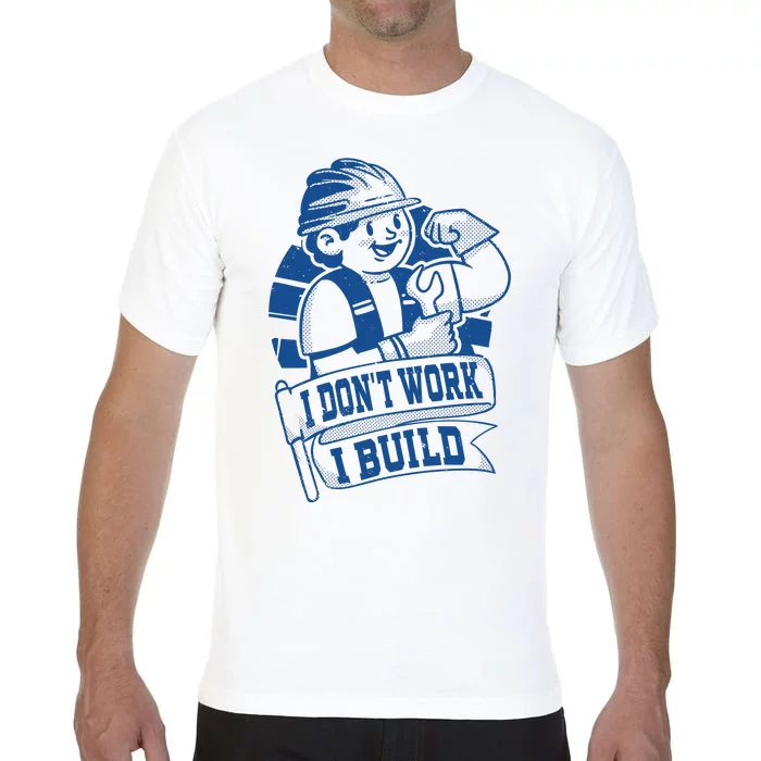 I Don't Work I Build Construction Worker Comfort Colors T-Shirt