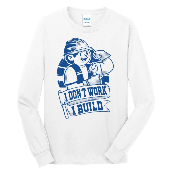 I Don't Work I Build Construction Worker Tall Long Sleeve T-Shirt