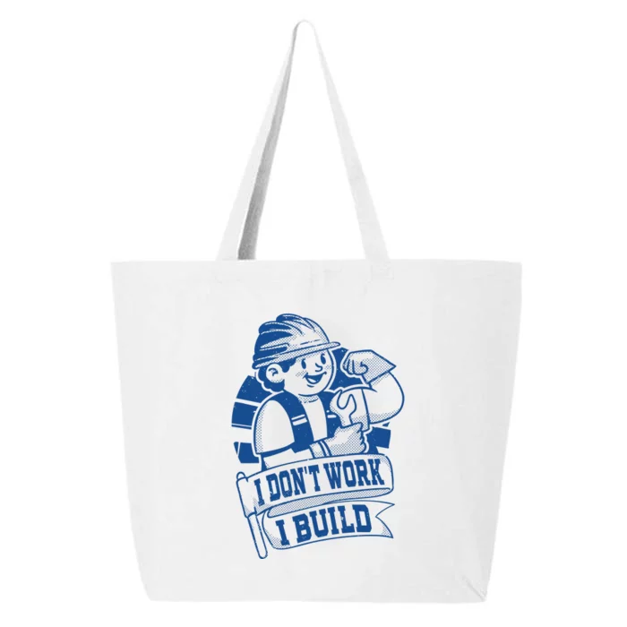 I Don't Work I Build Construction Worker 25L Jumbo Tote