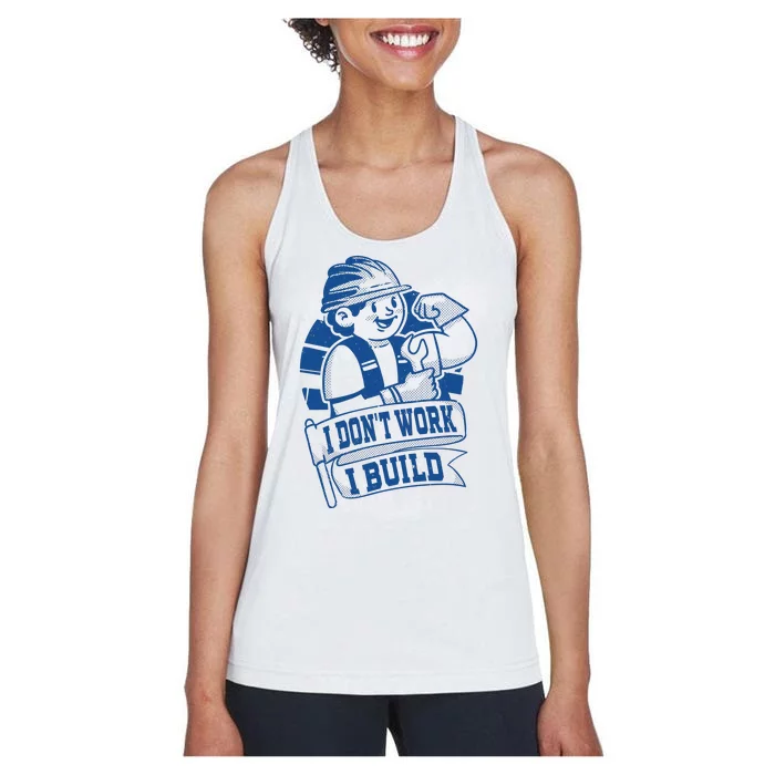 I Don't Work I Build Construction Worker Women's Racerback Tank