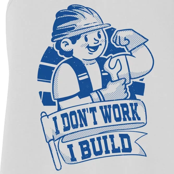 I Don't Work I Build Construction Worker Women's Racerback Tank