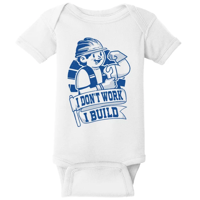 I Don't Work I Build Construction Worker Baby Bodysuit