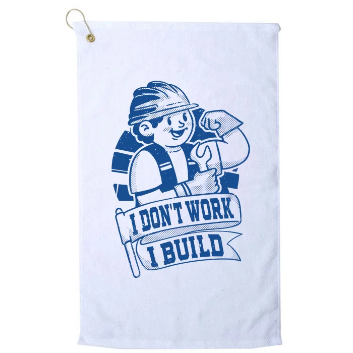 I Don't Work I Build Construction Worker Platinum Collection Golf Towel