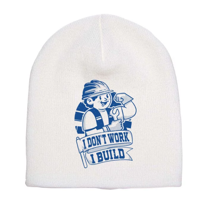 I Don't Work I Build Construction Worker Short Acrylic Beanie