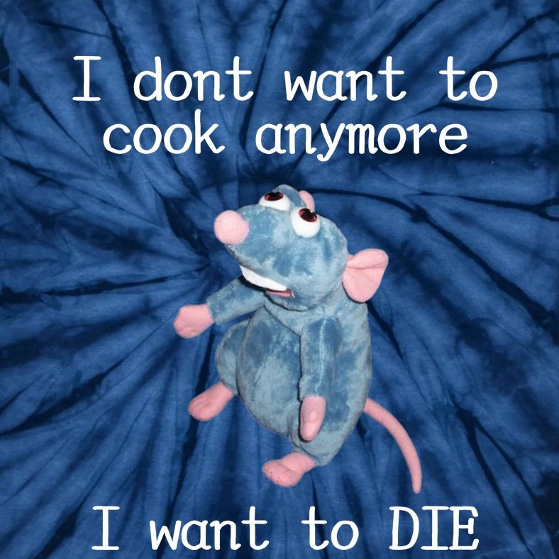 I Don't Want To Cook Anymore I Want To DIE Rat Meme Tie-Dye T-Shirt |  TeeShirtPalace