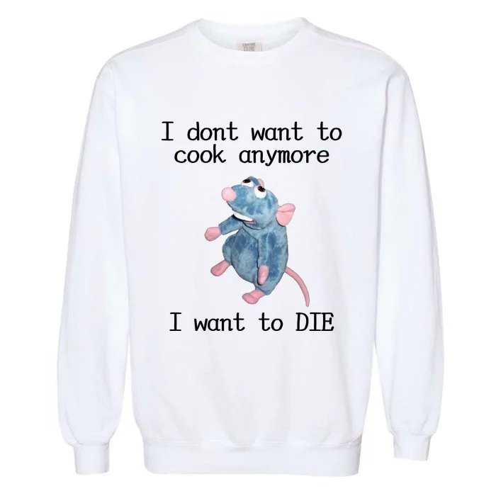 I Don't Want To Cook Anymore I Want To DIE Rat Meme Garment-Dyed Sweatshirt