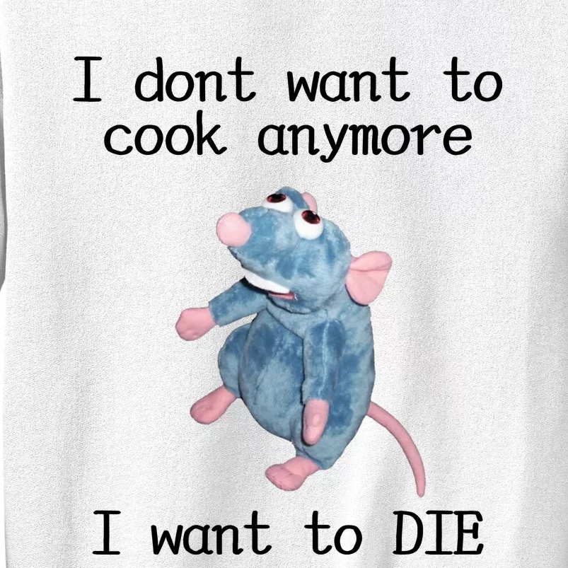 I Don't Want To Cook Anymore I Want To DIE Rat Meme Sweatshirt