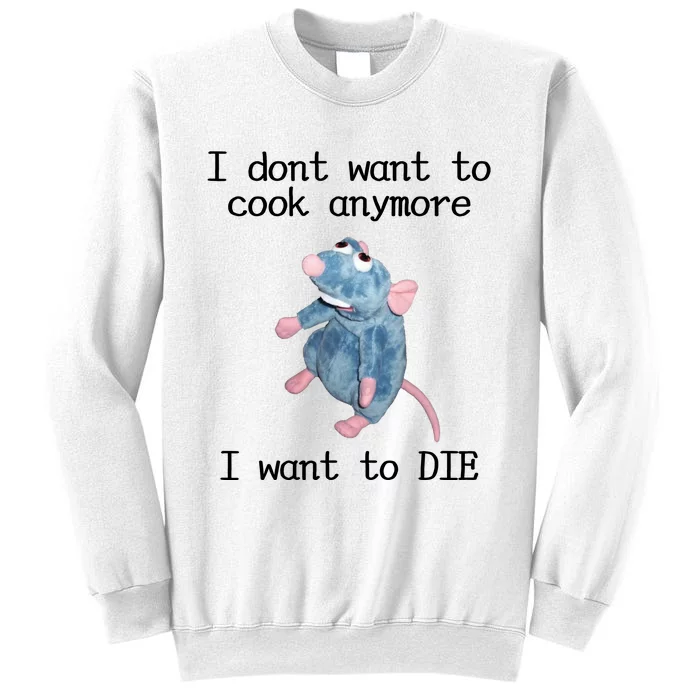 I Don't Want To Cook Anymore I Want To DIE Rat Meme Sweatshirt