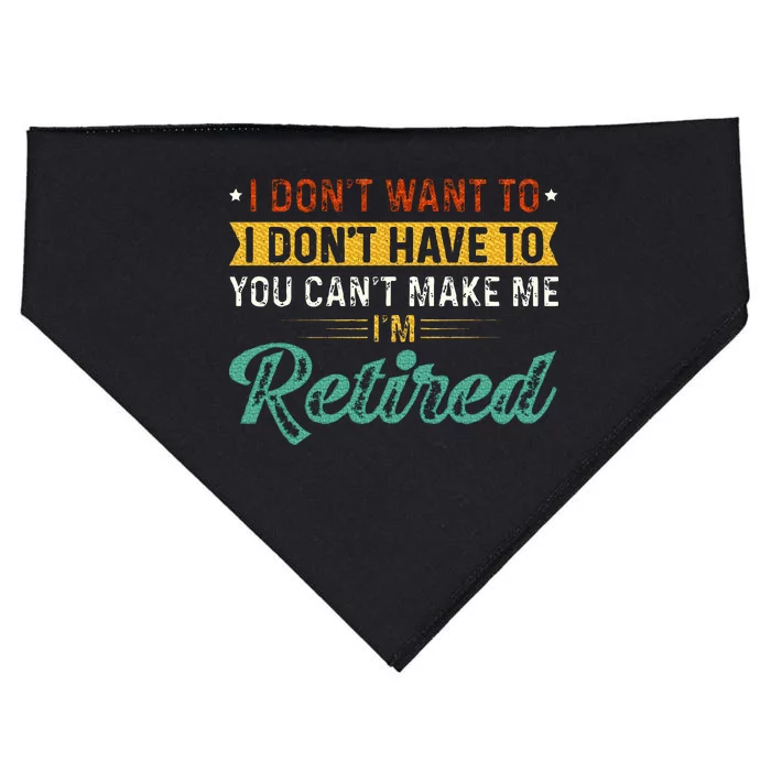 I DonT Want To Have You CanT Make Me IM Retired USA-Made Doggie Bandana