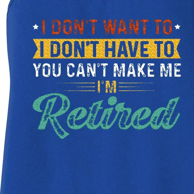 I DonT Want To Have You CanT Make Me IM Retired Women's Racerback Tank