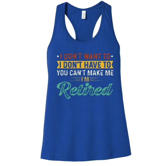 I DonT Want To Have You CanT Make Me IM Retired Women's Racerback Tank