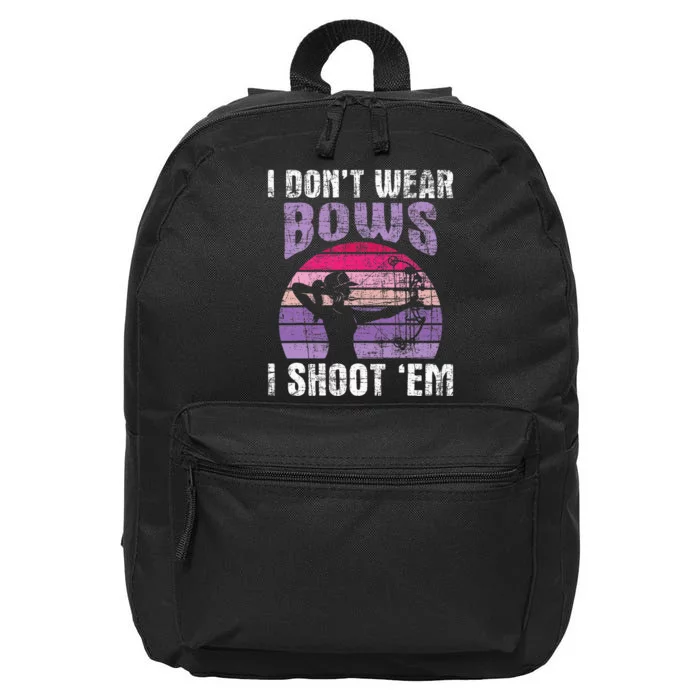 I Dont Wear Bows I Shoot Em Archery Girl Bowman Archer 16 in Basic Backpack