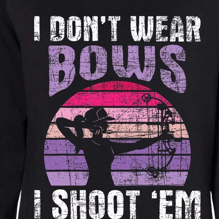 I Dont Wear Bows I Shoot Em Archery Girl Bowman Archer Womens California Wash Sweatshirt