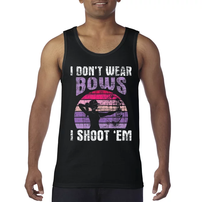 I Dont Wear Bows I Shoot Em Archery Girl Bowman Archer Tank Top