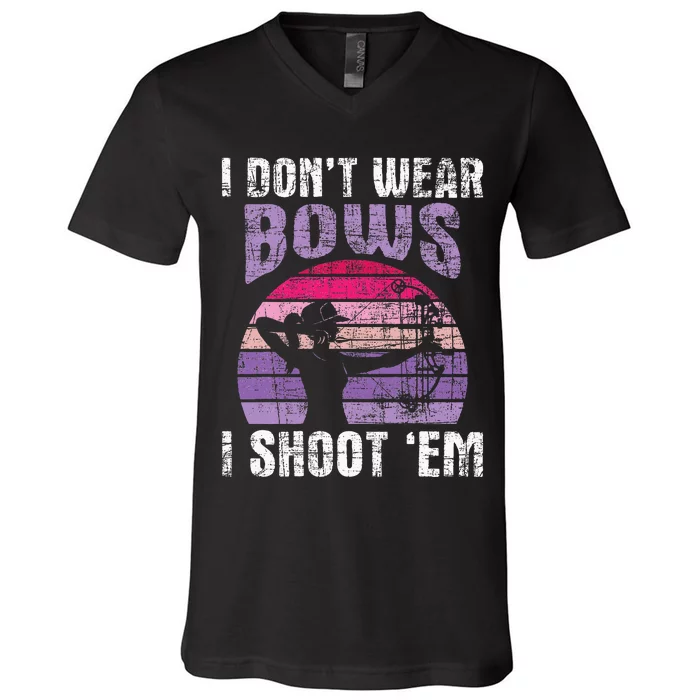 I DonT Wear Bows I Shoot Em Archery Girl Bowman Archer V-Neck T-Shirt