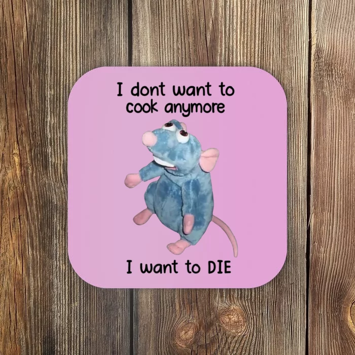 I DonT Want To Cook Anymore I Want To Die Coaster