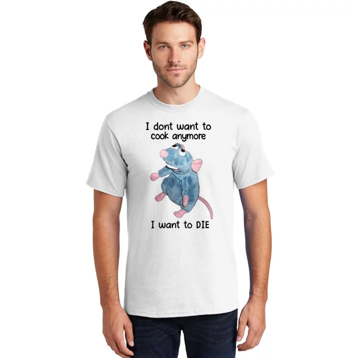 I DonT Want To Cook Anymore I Want To Die Tall T-Shirt