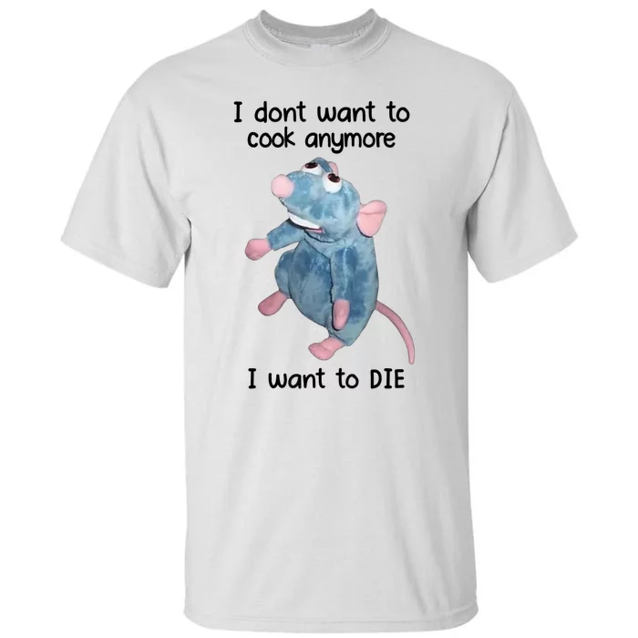 I DonT Want To Cook Anymore I Want To Die Tall T-Shirt