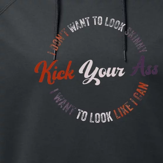 I DonT Want To Look Skinny I Want To Kick Your Ass Performance Fleece Hoodie