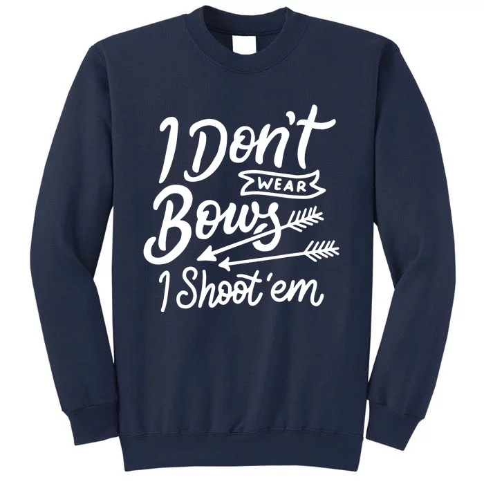 I Don't Wear Bows I Shoot Them Archery Sweatshirt