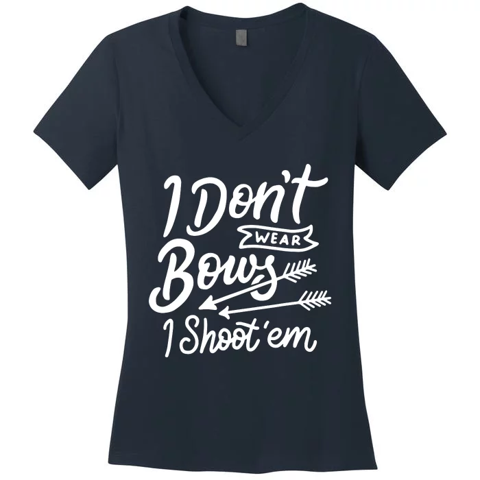 I Don't Wear Bows I Shoot Them Archery Women's V-Neck T-Shirt