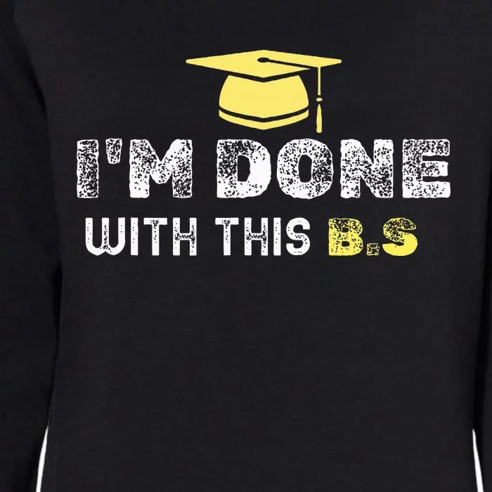 IM Done With This B.S College Graduation Womens California Wash Sweatshirt