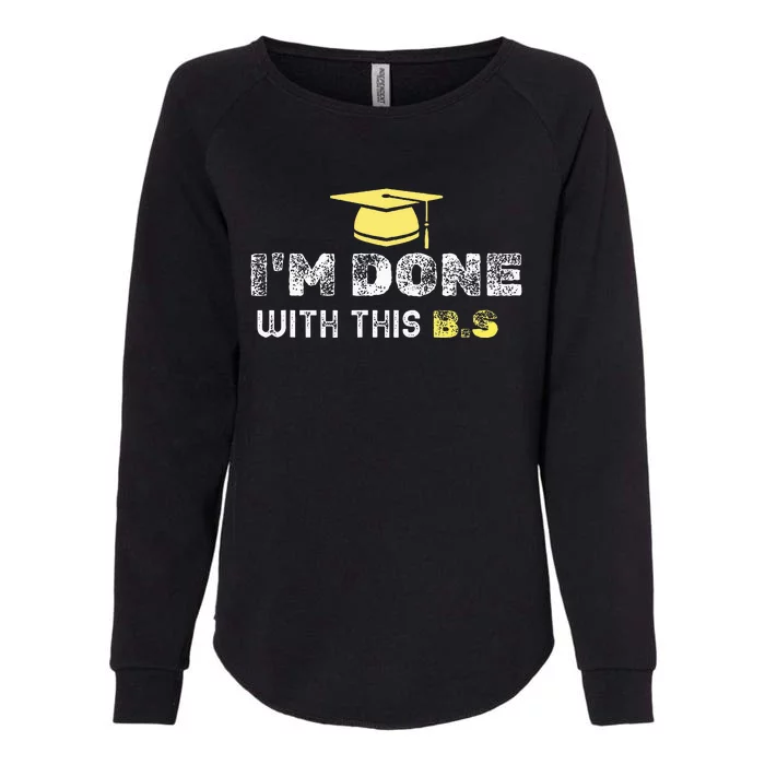 IM Done With This B.S College Graduation Womens California Wash Sweatshirt