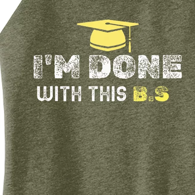 IM Done With This B.S College Graduation Women’s Perfect Tri Rocker Tank