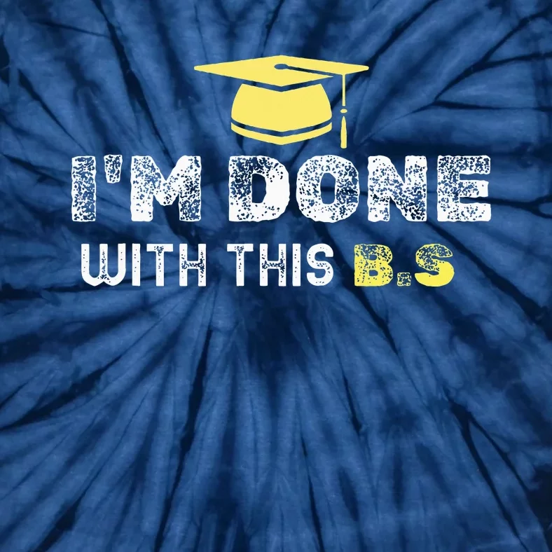 IM Done With This B.S College Graduation Tie-Dye T-Shirt