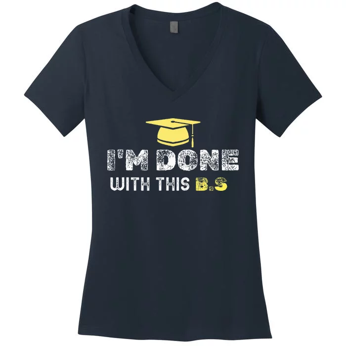 IM Done With This B.S College Graduation Women's V-Neck T-Shirt