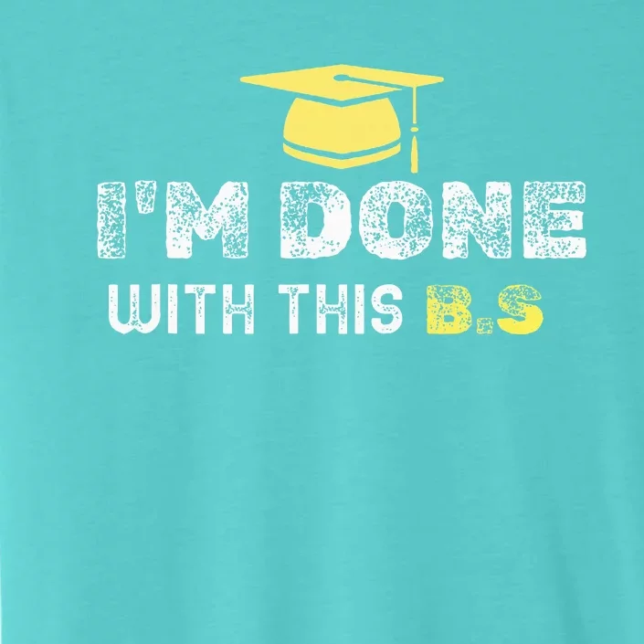 IM Done With This B.S College Graduation ChromaSoft Performance T-Shirt