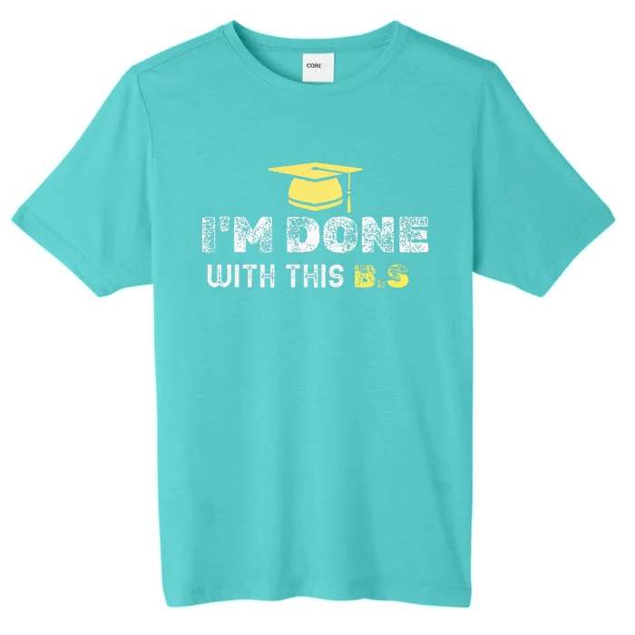 IM Done With This B.S College Graduation ChromaSoft Performance T-Shirt