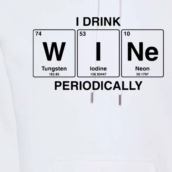 I Drink Wine Periodically Funny Periodic Table Wine Drinker Premium Hoodie