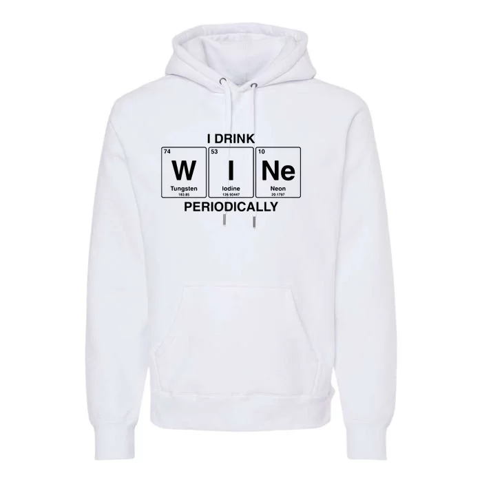 I Drink Wine Periodically Funny Periodic Table Wine Drinker Premium Hoodie