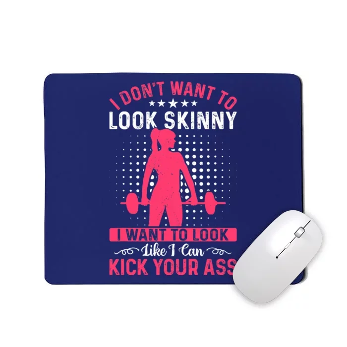 I Don't Want To Look Skinny Funny Workout Kick Your Gym Ass Mousepad