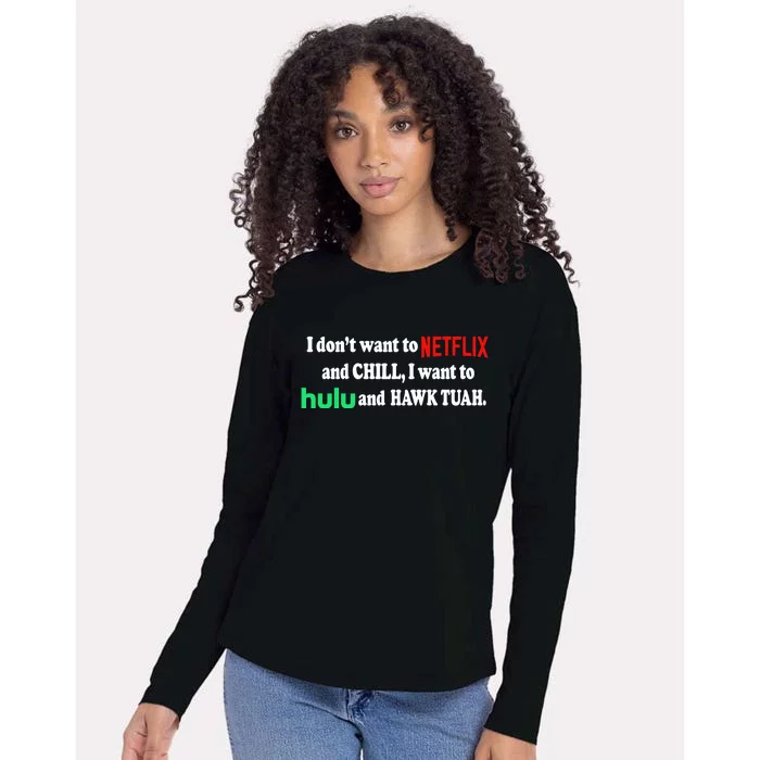 I Dont Want To And Chill I Want To Hulu And Hawk Tuah Womens Cotton Relaxed Long Sleeve T-Shirt