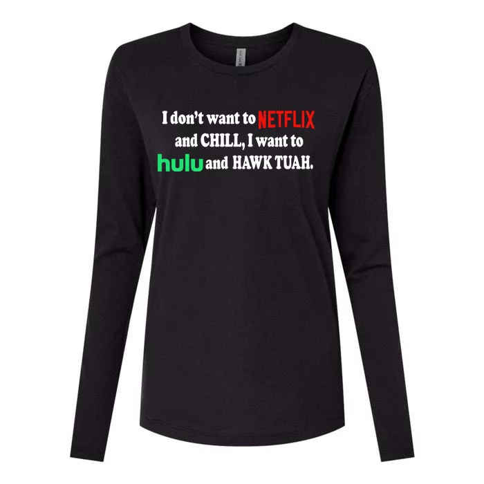 I Dont Want To And Chill I Want To Hulu And Hawk Tuah Womens Cotton Relaxed Long Sleeve T-Shirt