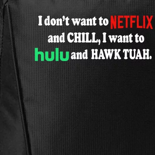 I Dont Want To And Chill I Want To Hulu And Hawk Tuah City Backpack