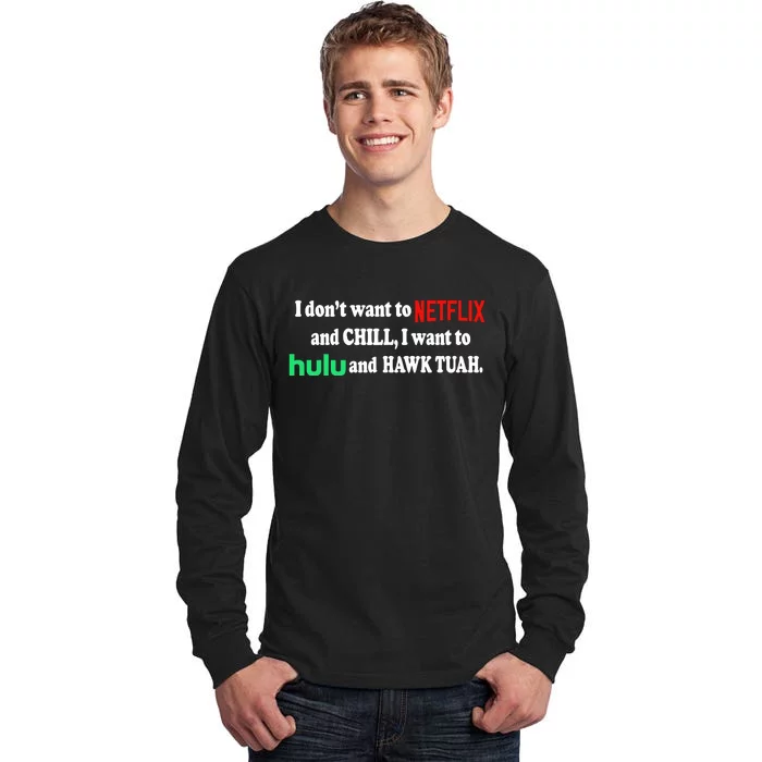 I Dont Want To And Chill I Want To Hulu And Hawk Tuah Tall Long Sleeve T-Shirt