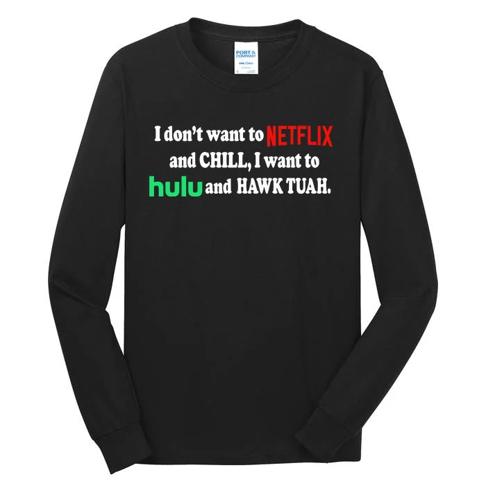 I Dont Want To And Chill I Want To Hulu And Hawk Tuah Tall Long Sleeve T-Shirt