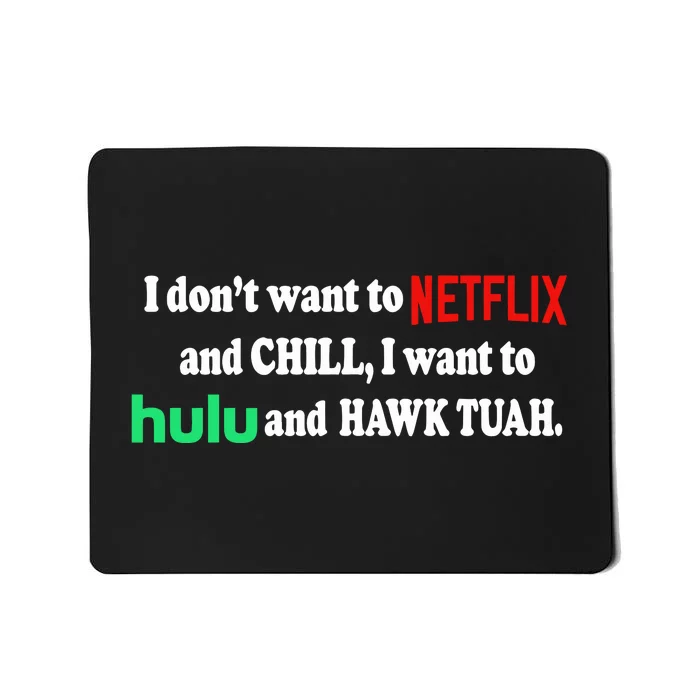 I Dont Want To And Chill I Want To Hulu And Hawk Tuah Mousepad