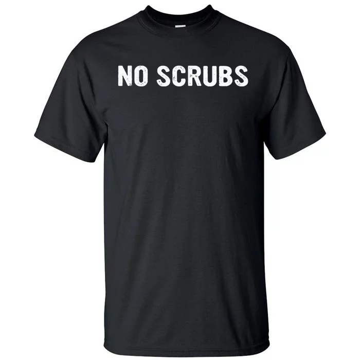 I Dont Want No Scrub Printed Tall T-Shirt