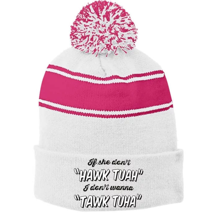 I Dont Wanna Hawk Tuah Stripe Pom Pom Beanie