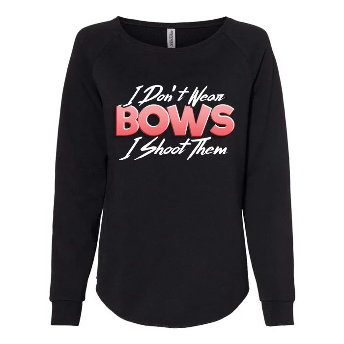 I Dont Wear Bows I Shoot Them Archery Bow Hunting Gift Womens California Wash Sweatshirt