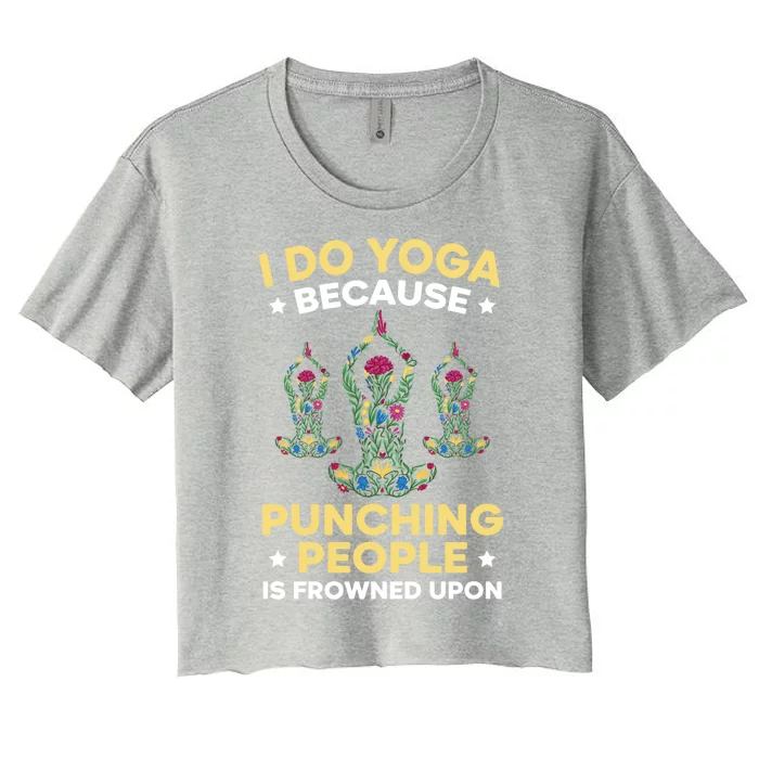 I Do Yoga Because Punching People Is Frowned Upon Meditate Gift Women's Crop Top Tee