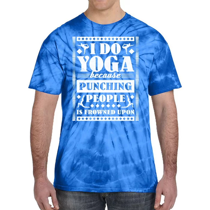 I Do Yoga Because Punching People Is Frowned Upon Gift Tie-Dye T-Shirt