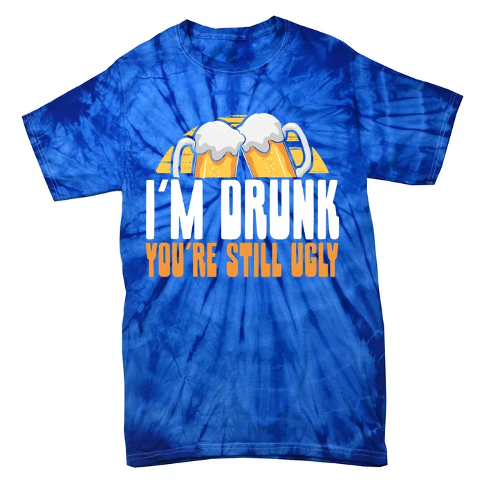 I’m Drunk You’re Still Ugly Gift Tie-Dye T-Shirt